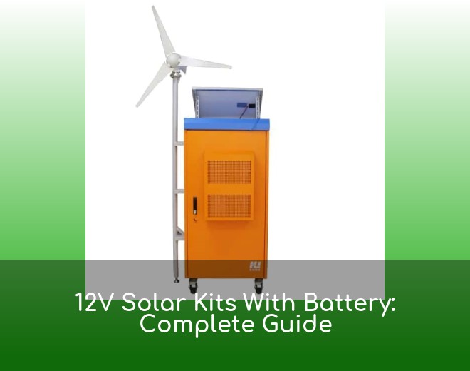 12V Solar Kits With Battery: Complete Guide